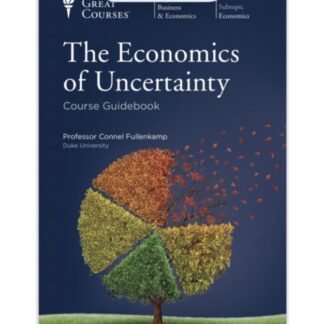 The Economics of Uncertainty Course Guidebook