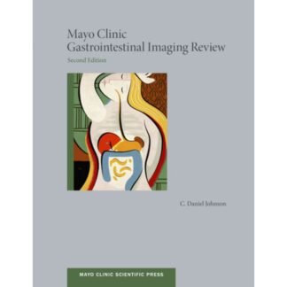 [Full Color /BW] Mayo Clinic Gastrointestinal Imaging Review 2nd Edition