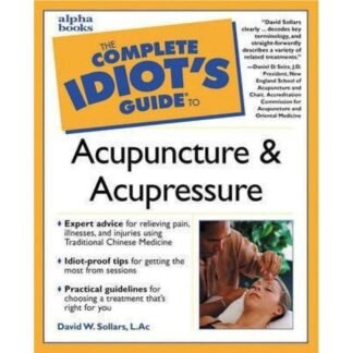 The Complete Idiot Guide to Acupuncture and Acupressure