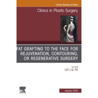 [Full Color /BW] Fat Grafting to the Face for Rejuvenation, Contouring and Regenerative Surgery 2020