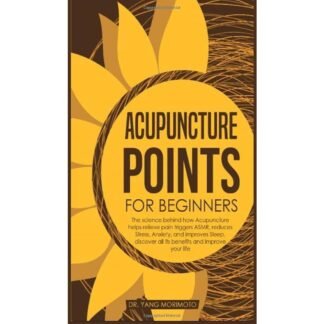 [Full Color/BW] Acupuncture Points For Beginners - The science behind how acupuncture helps relieve pain triggers ASMR, reduces stress