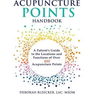 Acupuncture Points Handbook A Patients Guide to the Locations and Functions of over 400 Acupuncture Points 2017