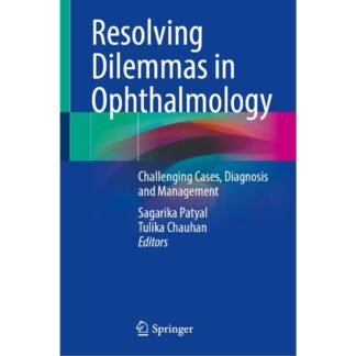 [Full Color/BW] Resolving Dilemmas in Ophthalmology - Challenging Cases, Diagnosis and Management 2025