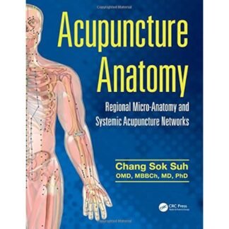 [Full Color/BW] Acupuncture Anatomy. Regional Micro-Anatomy and Systemic Acupuncture Networks 2016