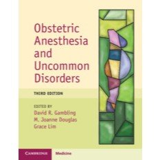 Obstetric Anesthesia and Uncommon Disorders 3e 2024